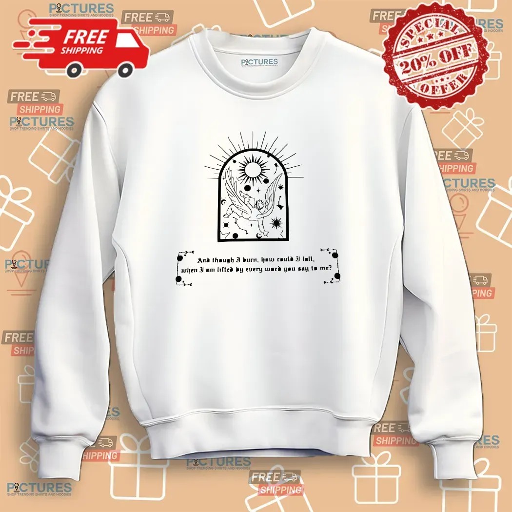 And Though I Burn, How Could I Fall When I Am Lifted By Every Word You Say To Me Fallen Angel T Shirt