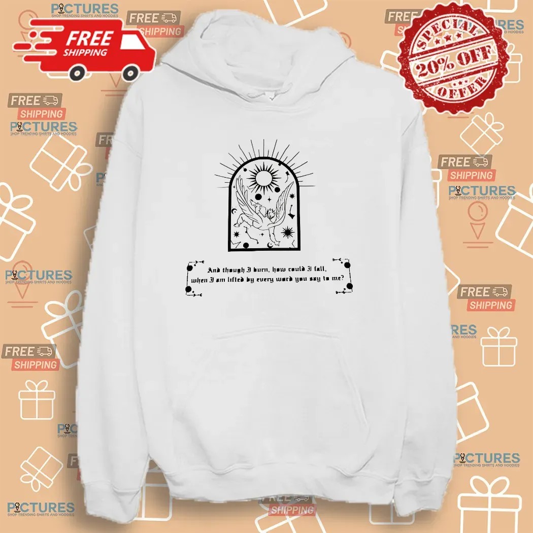 And Though I Burn, How Could I Fall When I Am Lifted By Every Word You Say To Me Fallen Angel T Shirt