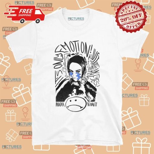 Annika Bennett Only Emotion Just Water In My Eyes T Shirt