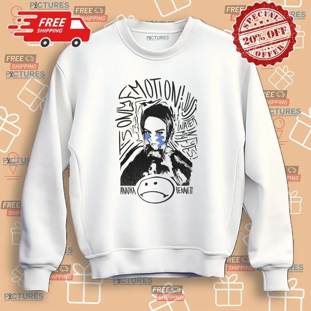 Annika Bennett Only Emotion Just Water In My Eyes T Shirt