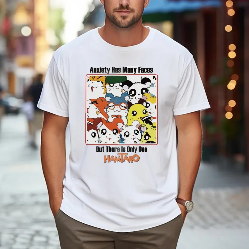 Anxiety Has Many Faces But There Is Only One Hamtaro Anxiety Parody T Shirt