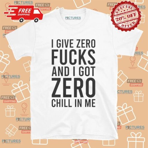 Ariana Grande I Give Zero Fucks And I Got Zero Chill In Me T Shirt