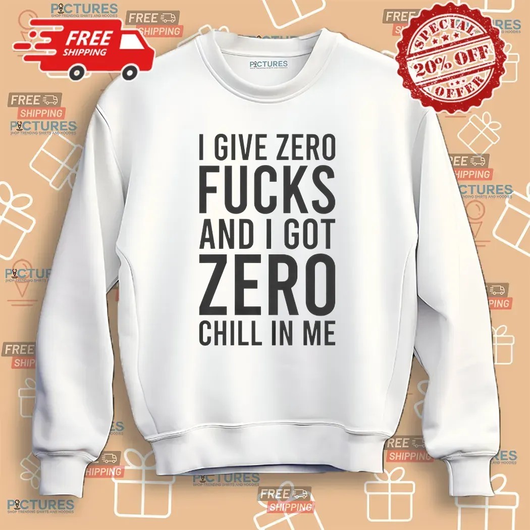 Ariana Grande I Give Zero Fucks And I Got Zero Chill In Me T Shirt
