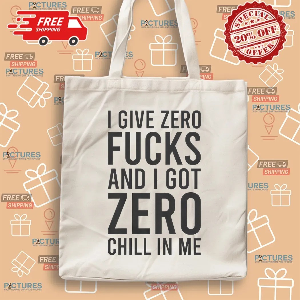 Ariana Grande I Give Zero Fucks And I Got Zero Chill In Me T Shirt