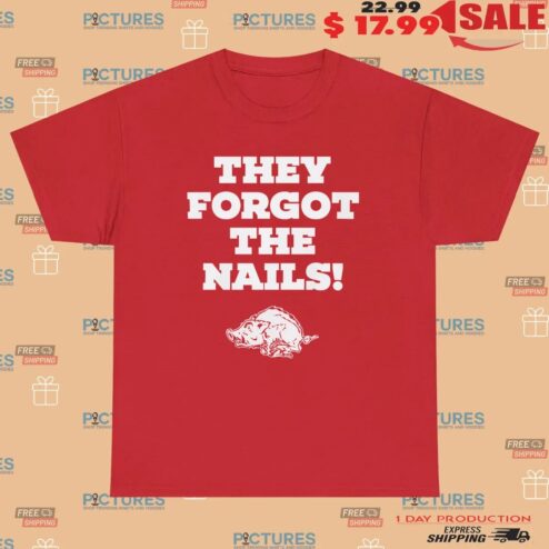 Arkansas Razorbacks They Forgot The Nails T Shirt