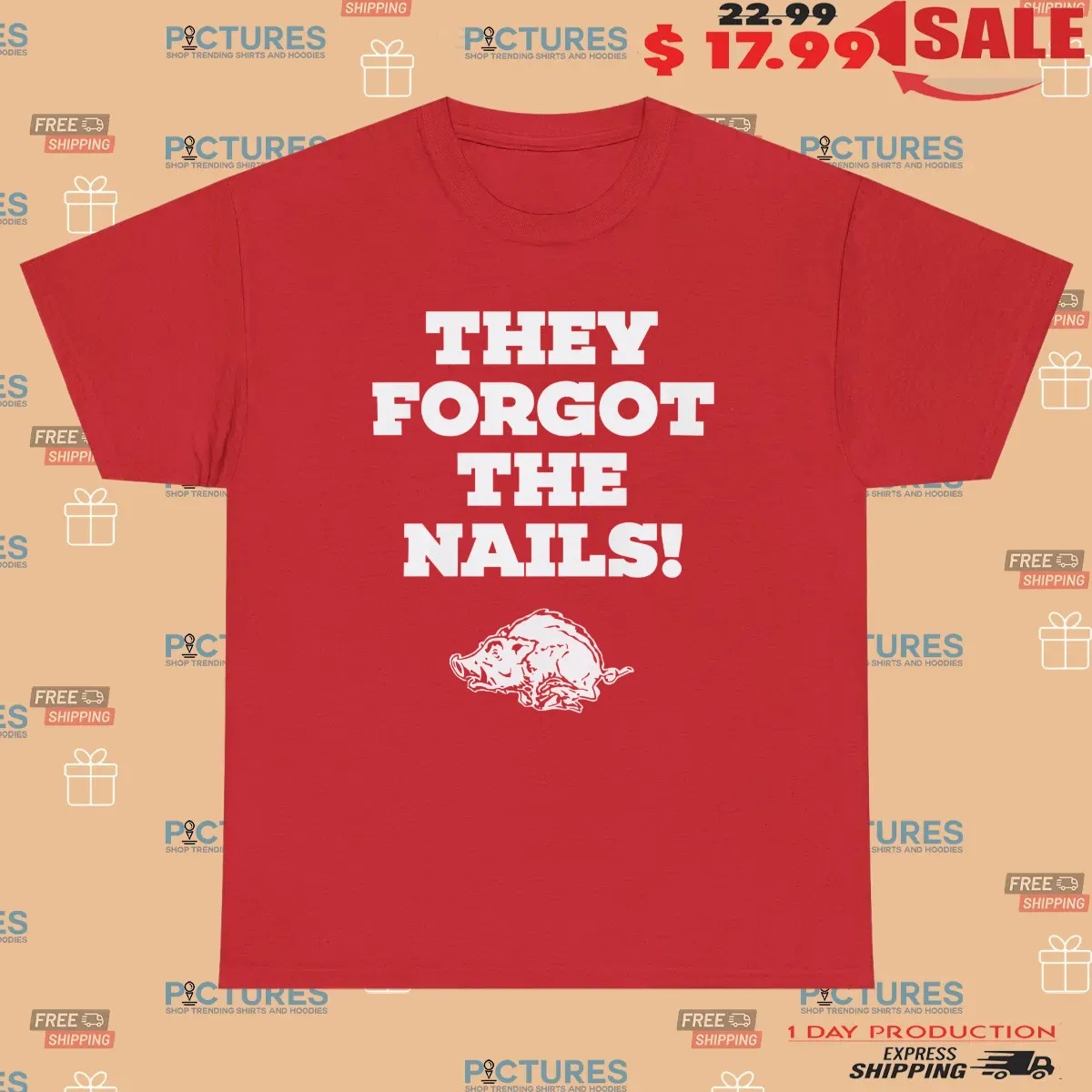 Arkansas Razorbacks They Forgot The Nails T Shirt