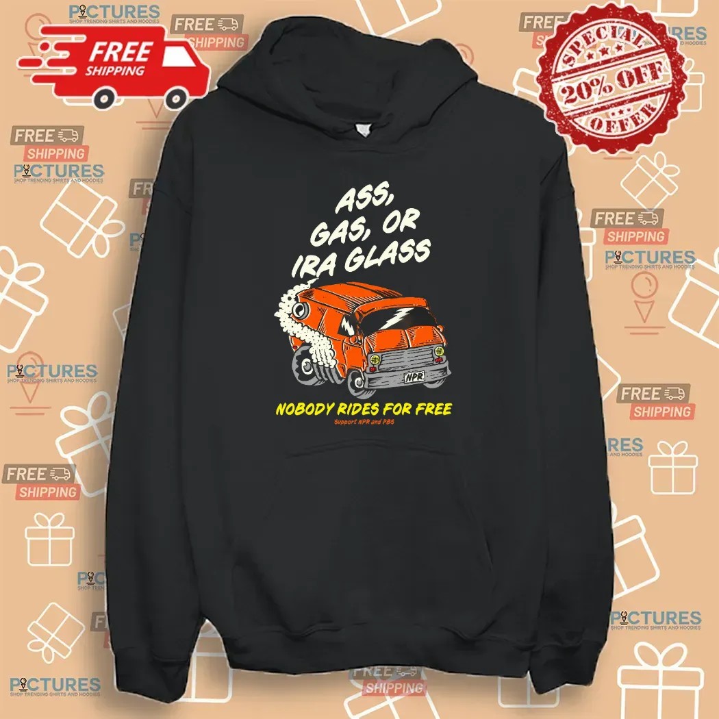 Ass Gas Or Ira Glass Nobody Rides For Free T Shirt