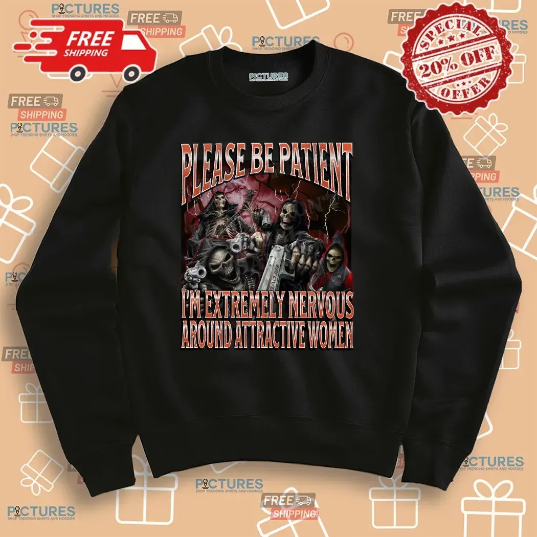 Badass Skeleton Please Be Patient I'm Extremely Nervous Around Attractive Women Cringe Skeleton Bootleg T Shirt