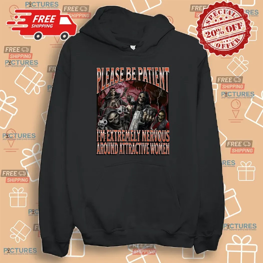 Badass Skeleton Please Be Patient I'm Extremely Nervous Around Attractive Women Cringe Skeleton Bootleg T Shirt
