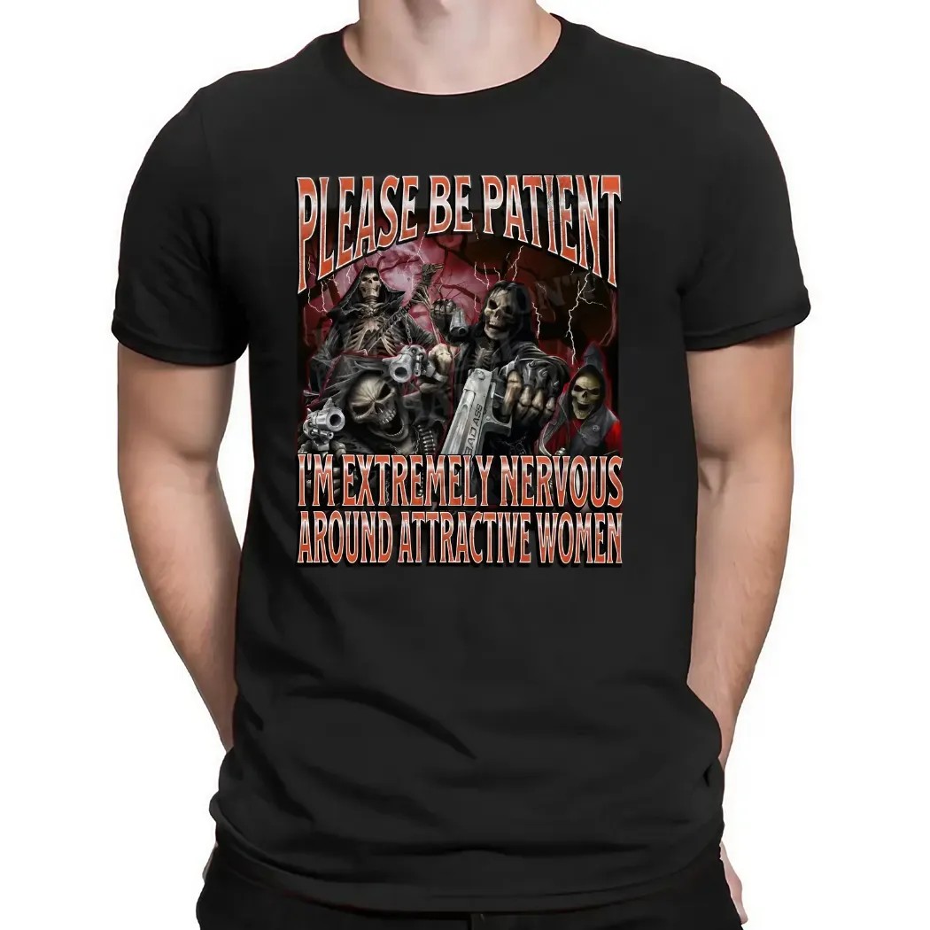 Badass Skeleton Please Be Patient I'm Extremely Nervous Around Attractive Women Cringe Skeleton Bootleg T Shirt
