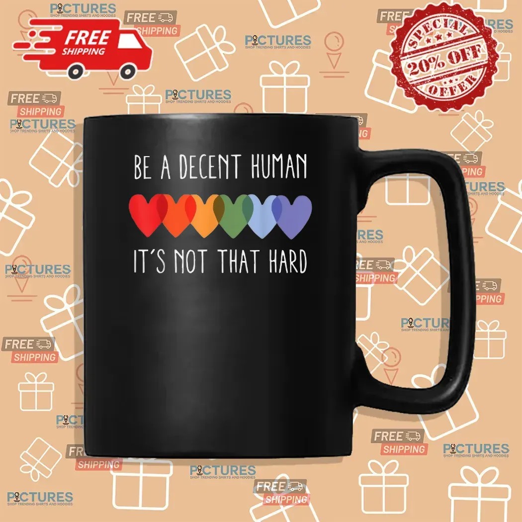 Be A Decent Human It’s Not That Hard Hearts LGBT Pride T Shirt