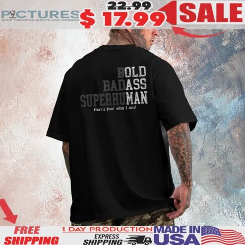 Bold Badass Superhuman That's Just Who I Am Old Ass Man T Shirt