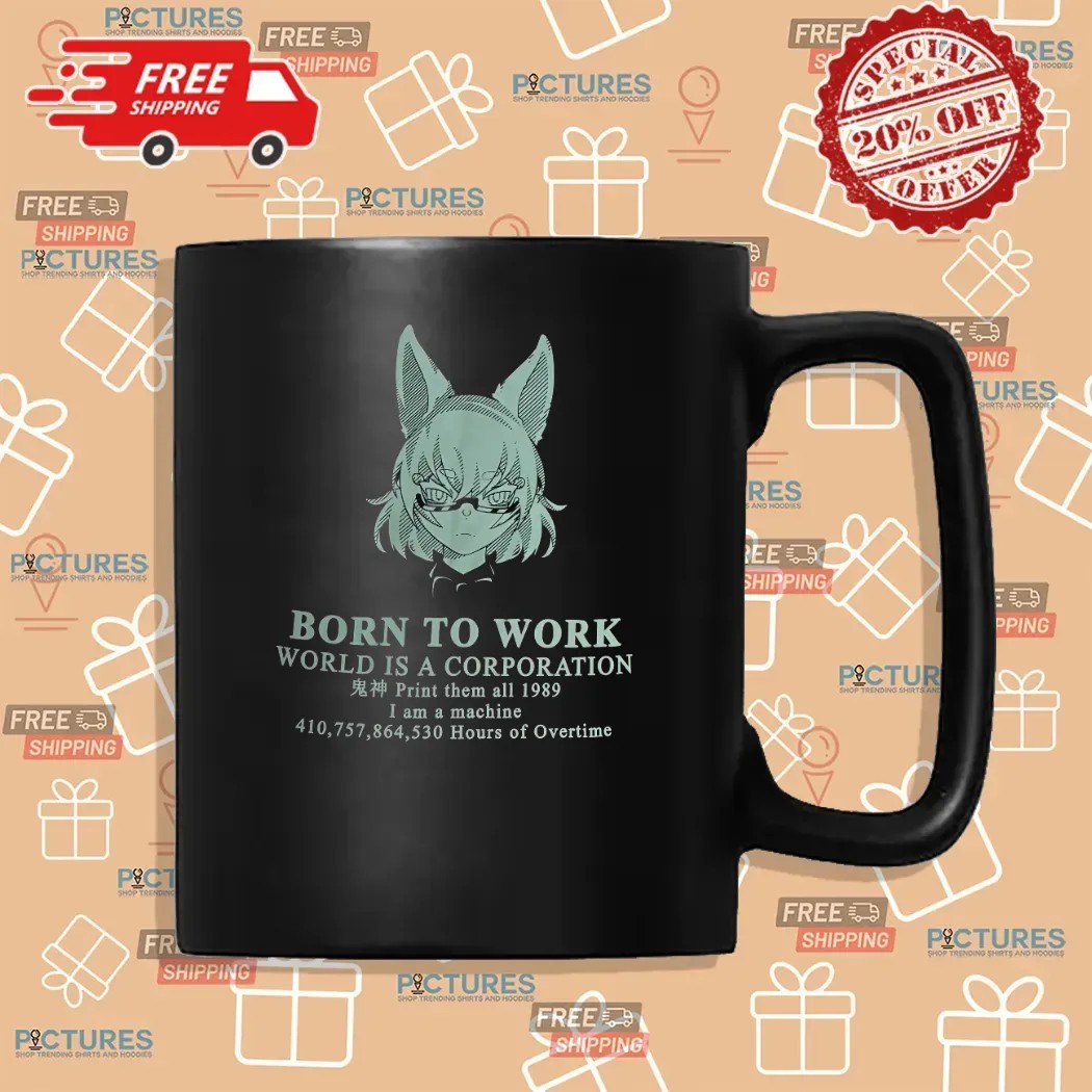 Born To Work World Is A Corporation Print Them All 1989 I Am A Machine Anime T Shirt