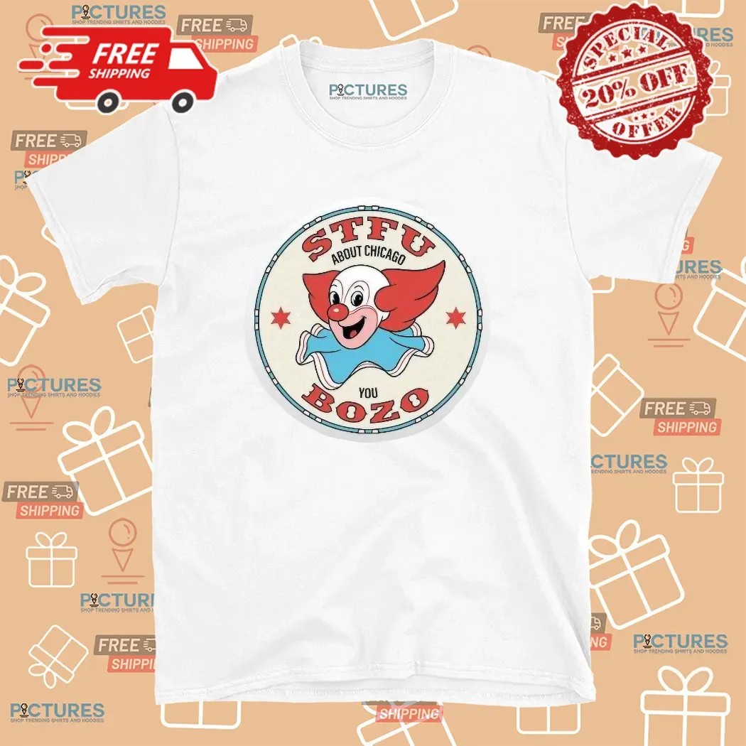 Bozo Buckets Stfu About Chicago You Bozo T Shirt
