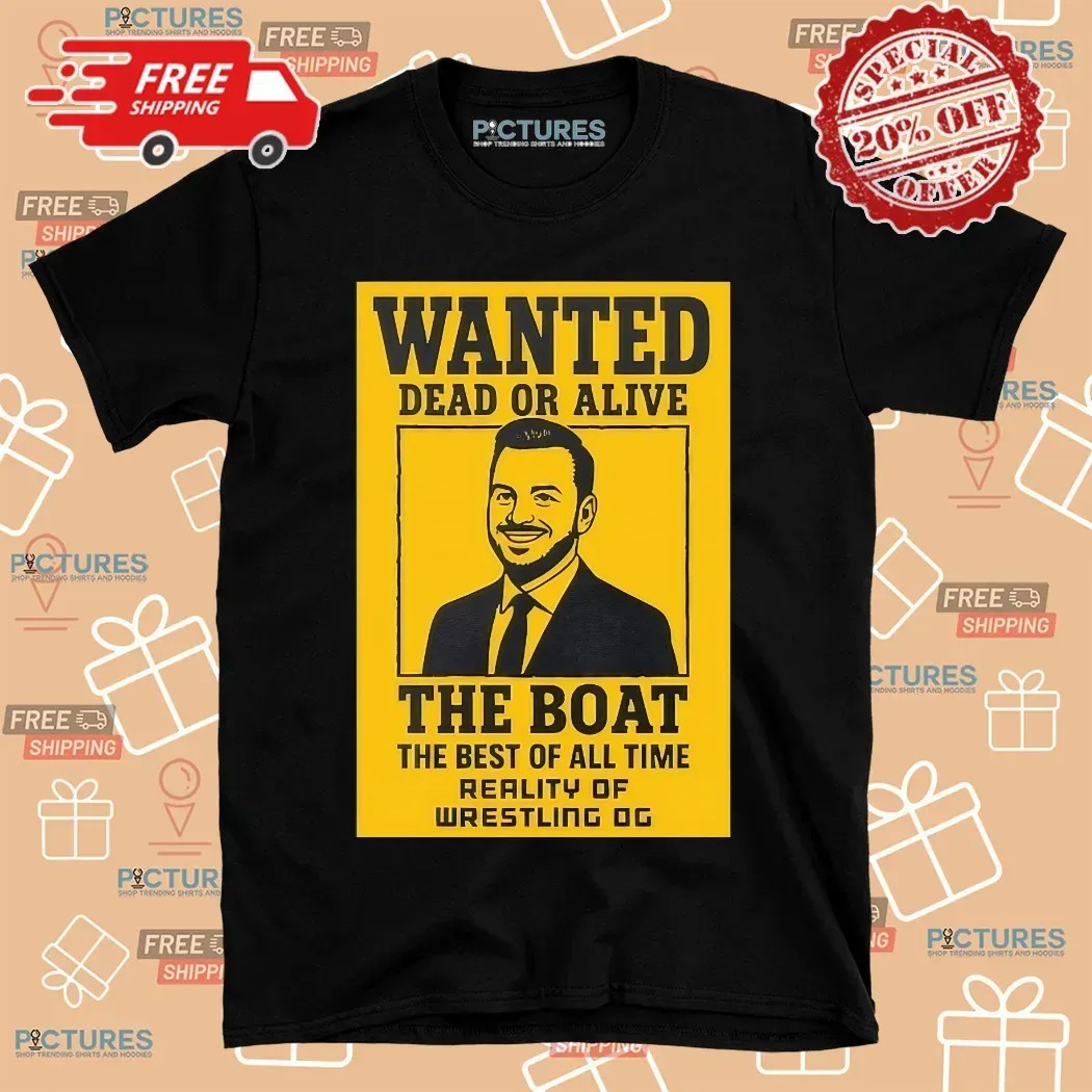 Brad Gilmore Wanted Dead Or Alive The Boat The Best Of All Time Reality Of Wrestling T Shirt Brad Gilmore Wanted Dead Or Alive The Boat The Best Of All Time Reality Of Wrestling T Shirt