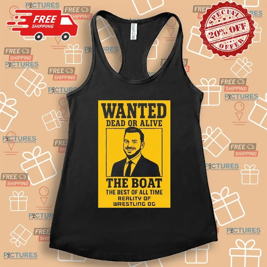 Brad Gilmore Wanted Dead Or Alive The Boat The Best Of All Time Reality Of Wrestling T Shirt Brad Gilmore Wanted Dead Or Alive The Boat The Best Of All Time Reality Of Wrestling T Shirt