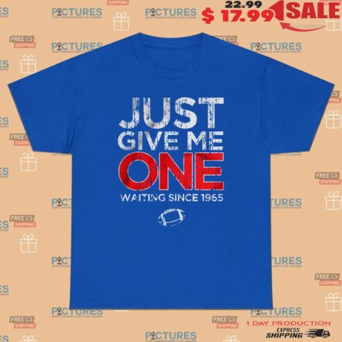 Buffalo Bills Just Give Me One Waiting Since 1965 T Shirt