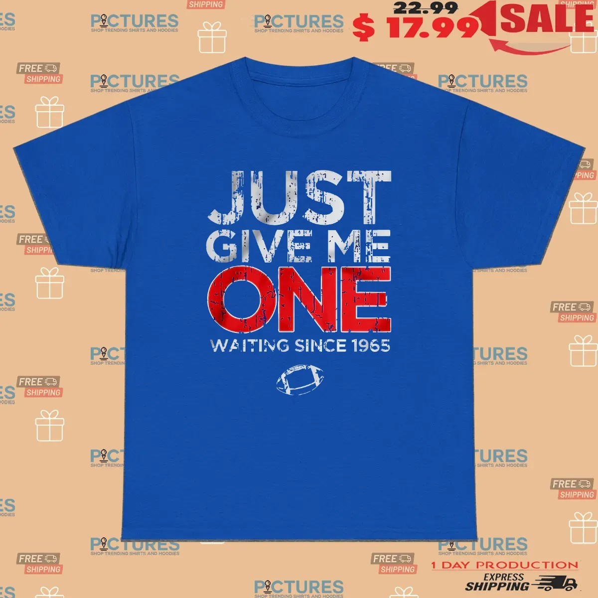 Buffalo Bills Just Give Me One Waiting Since 1965 T Shirt
