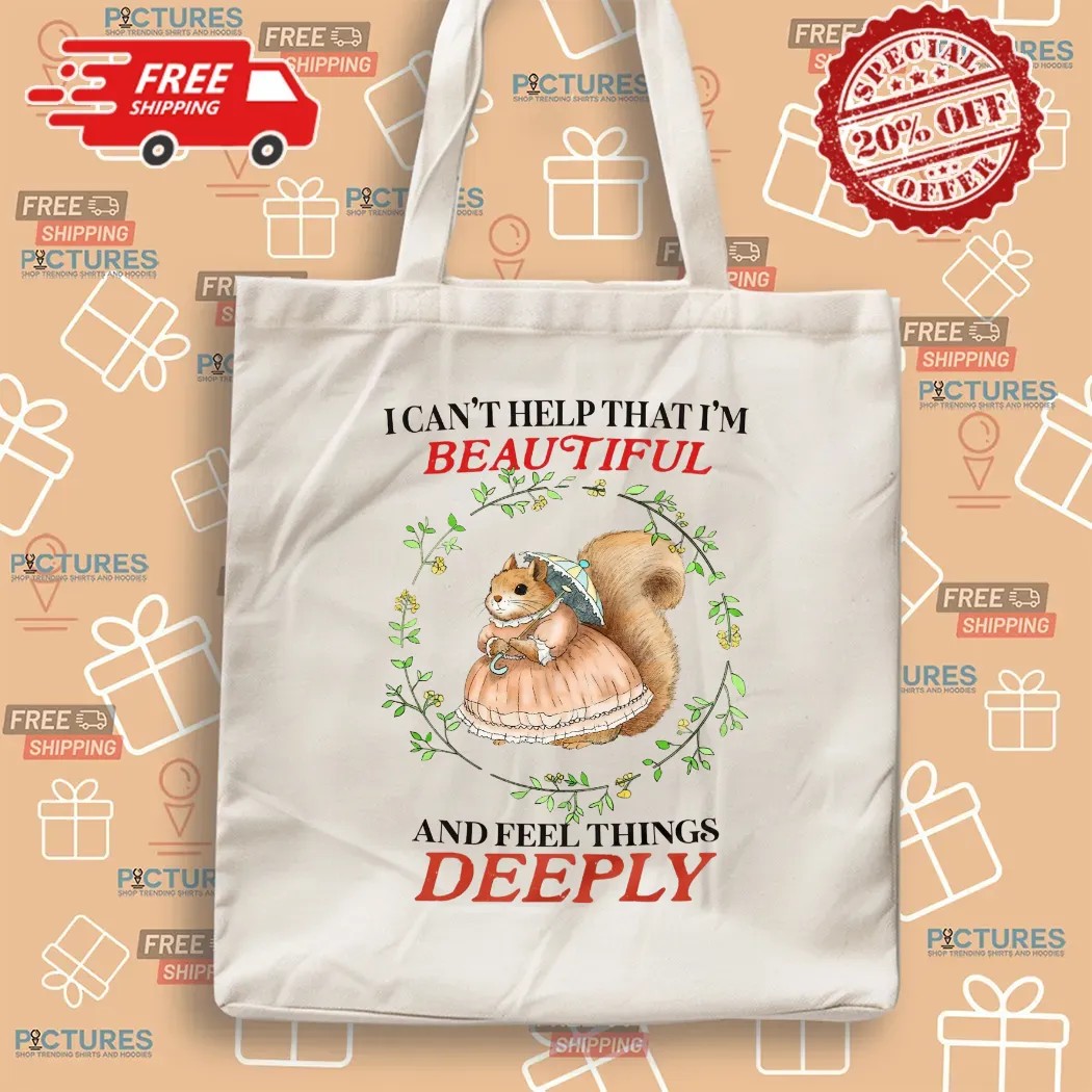 Bunny I Can’t Help That I’m Beautiful And Feel Things Deeply T Shirt