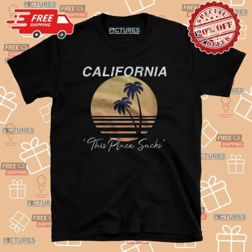 California This Place Sucks T Shirt