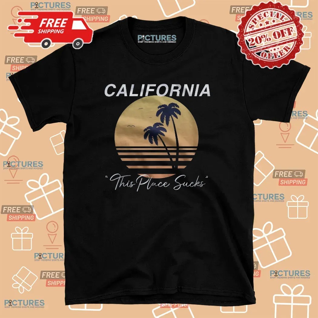California This Place Sucks T Shirt