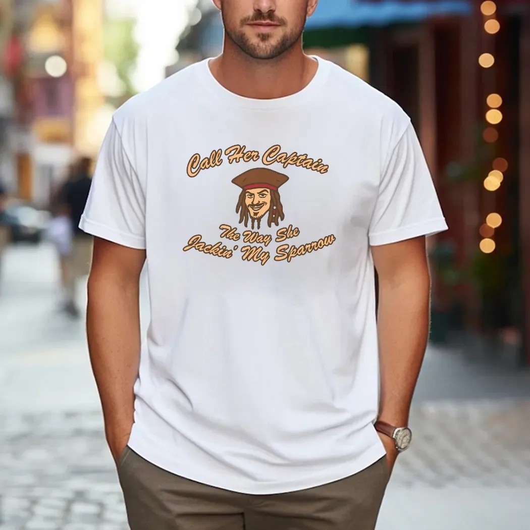 Call Her Captain The Way She Jackin' My Sparrow Pirate T Shirt