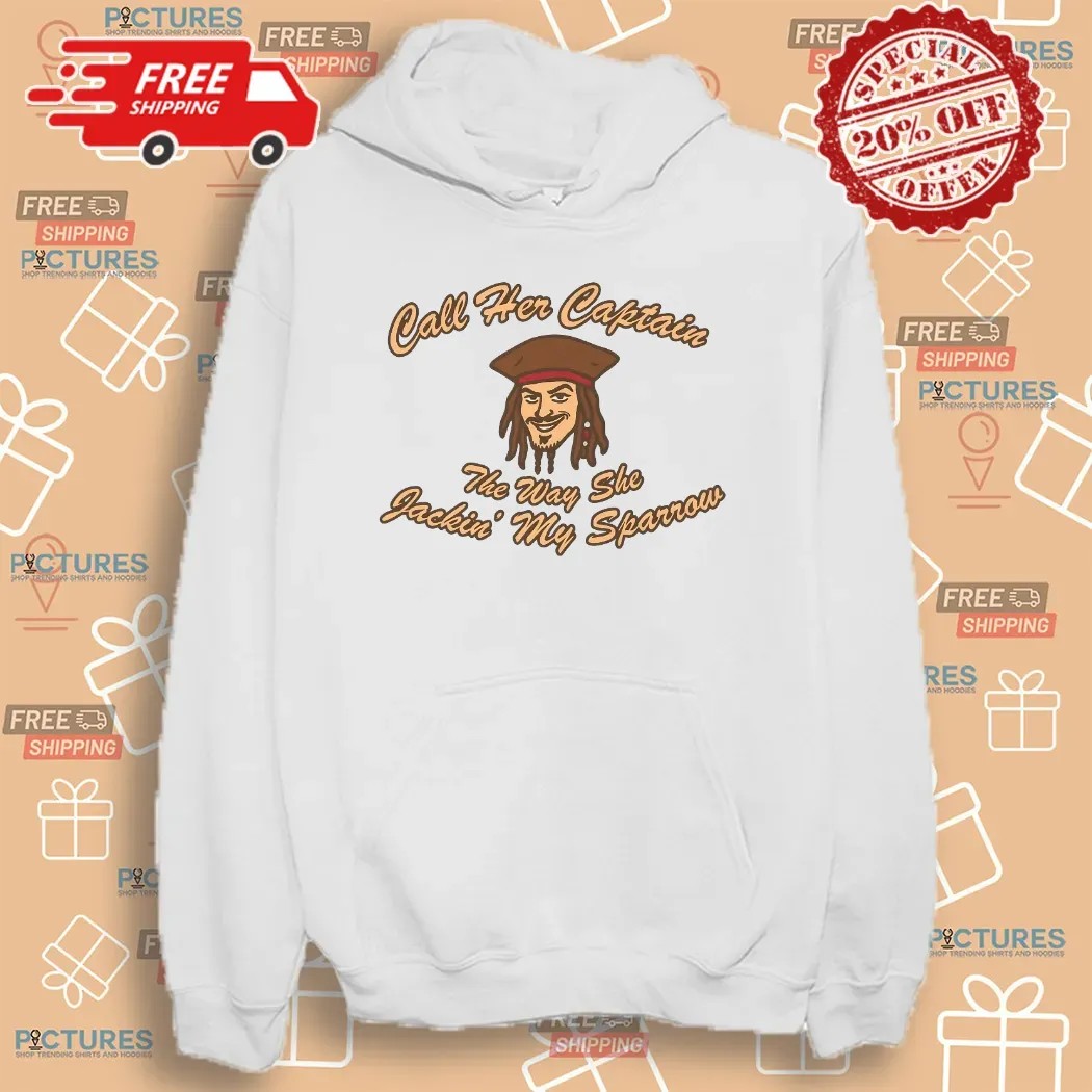 Call Her Captain The Way She Jackin' My Sparrow Pirate T Shirt