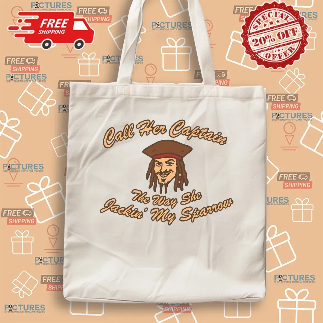 Call Her Captain The Way She Jackin' My Sparrow Pirate T Shirt