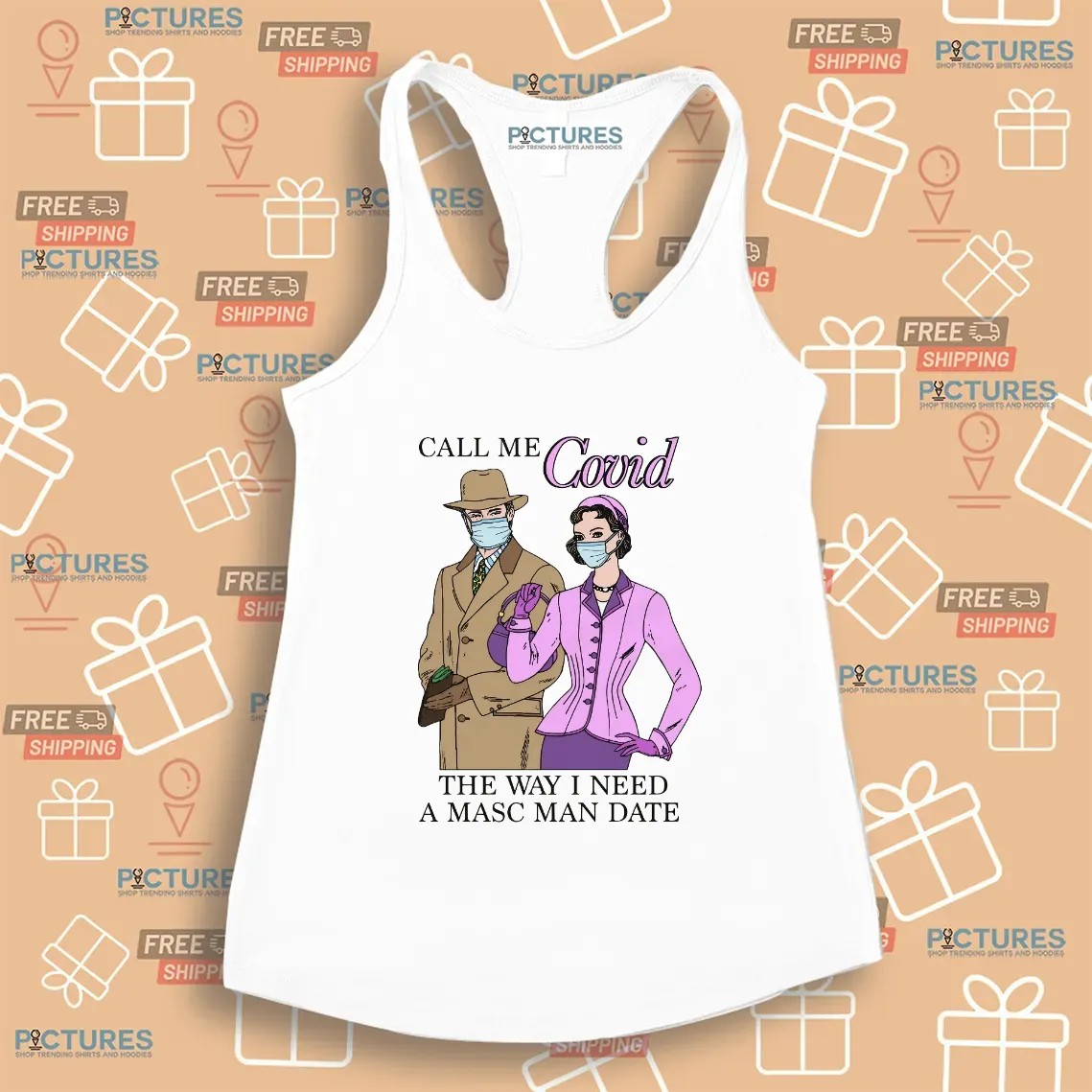 Call Me Covid The Way I Need A Masc Man Date Meme T Shirt