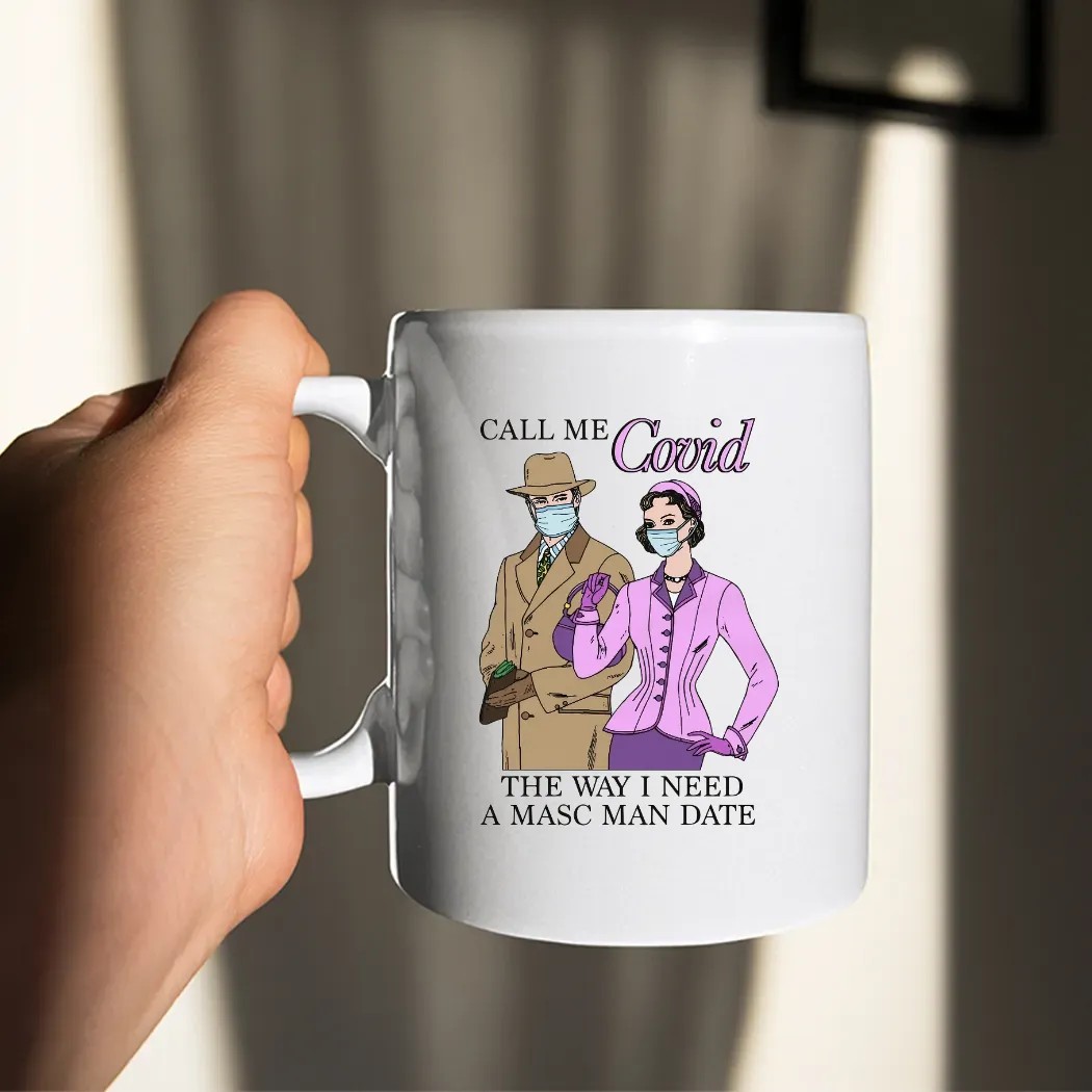Call Me Covid The Way I Need A Masc Man Date Meme T Shirt