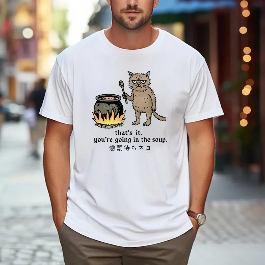 Cat That’s It You’re Going In The Soup Meme T Shirt