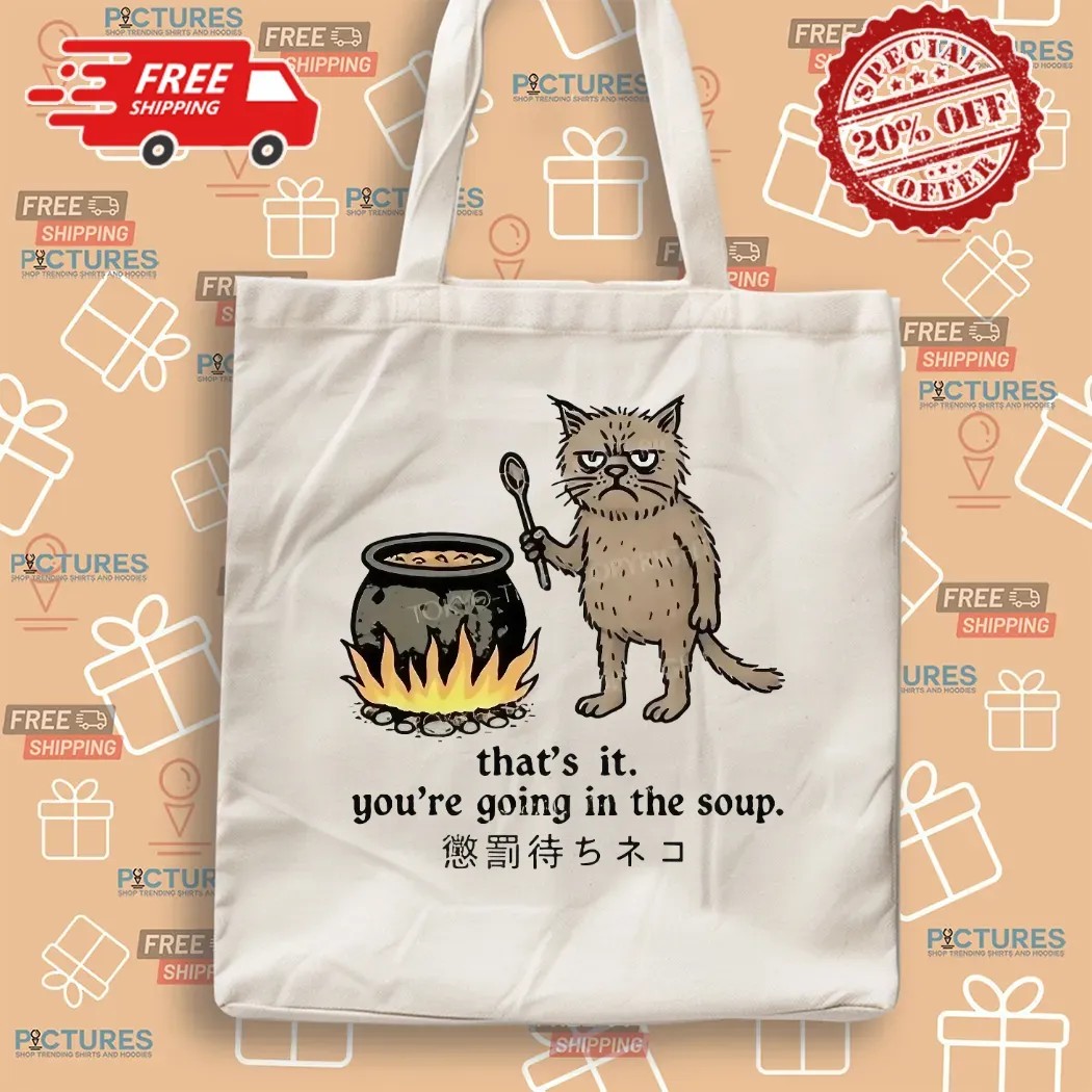 Cat That’s It You’re Going In The Soup Meme T Shirt