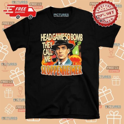 Cillian Murphy Oppenheimer Head Game So Bomb They Call Me Sloppenheimer T Shirt