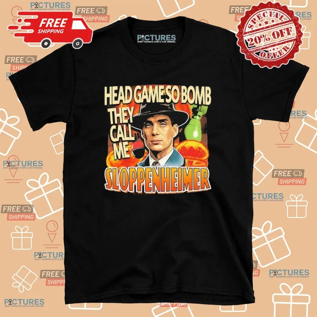 Cillian Murphy Oppenheimer Head Game So Bomb They Call Me Sloppenheimer T Shirt Cillian Murphy Oppenheimer Head Game So Bomb They Call Me Sloppenheimer T Shirt