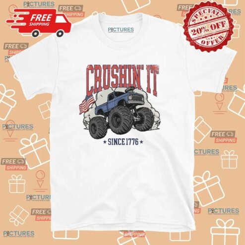 Crushin It Since 1776 Monster Truck 4th Of July T Shirt