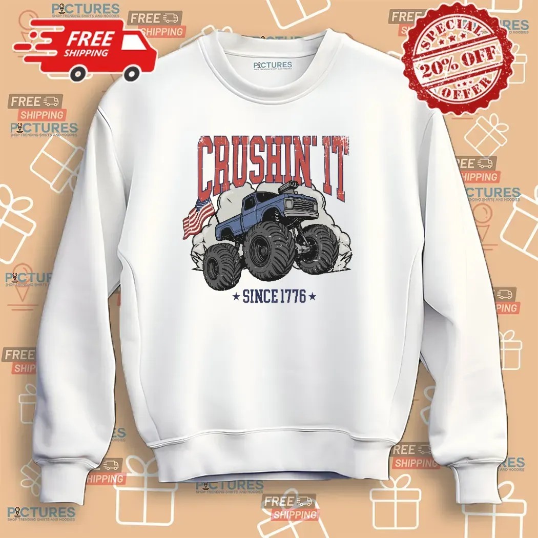 Crushin It Since 1776 Monster Truck 4th Of July T Shirt