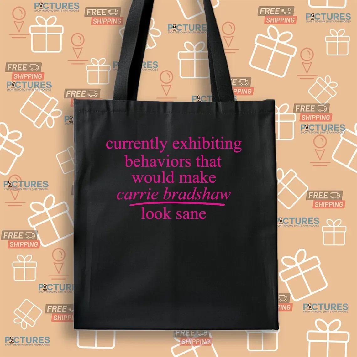 Currently Exhibiting Behaviors That Would Make Carrie Bradshaw Look Sane T Shirt