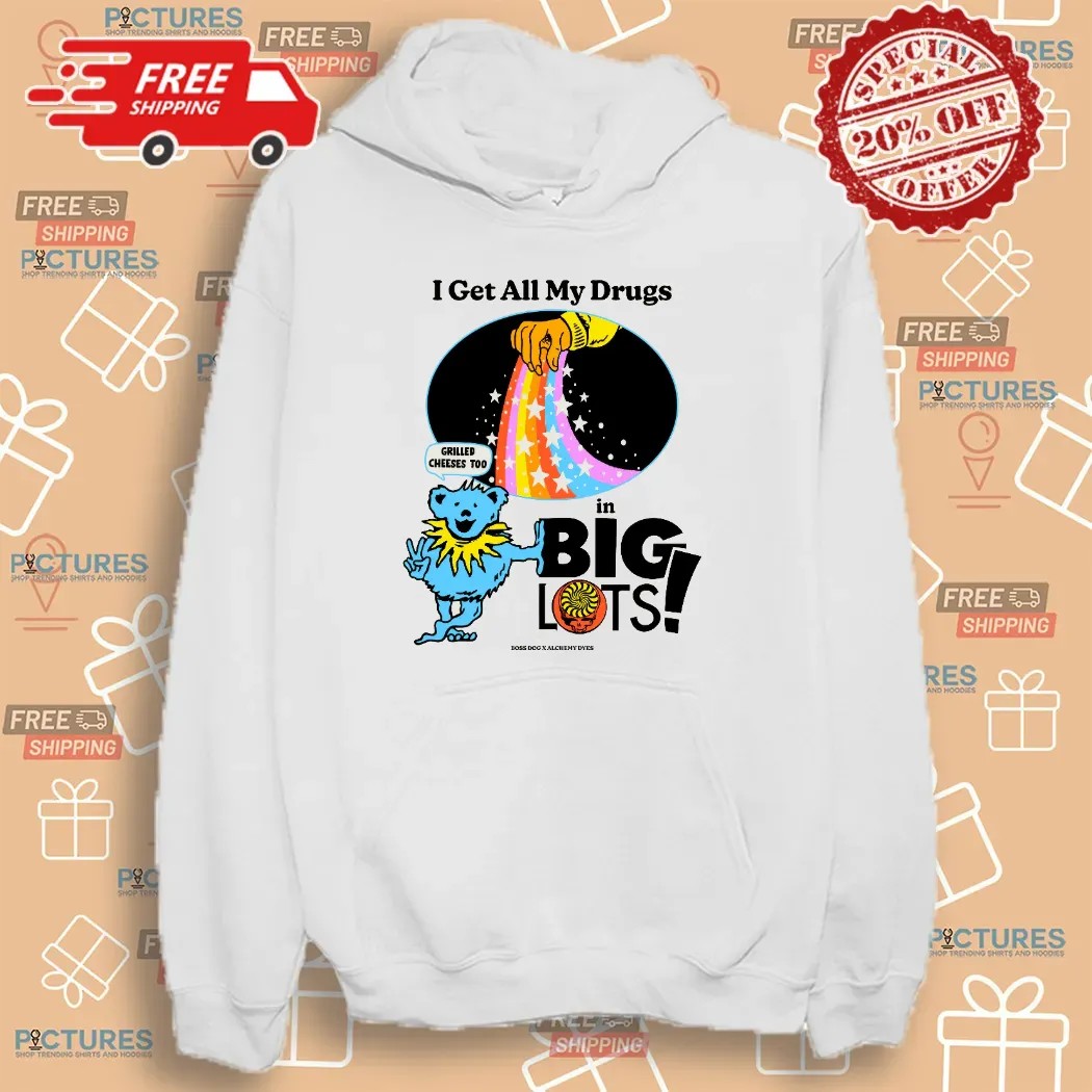 Dancing Bear I Get All My Drugs In Big Lots Grilled Cheeses Too T Shirt