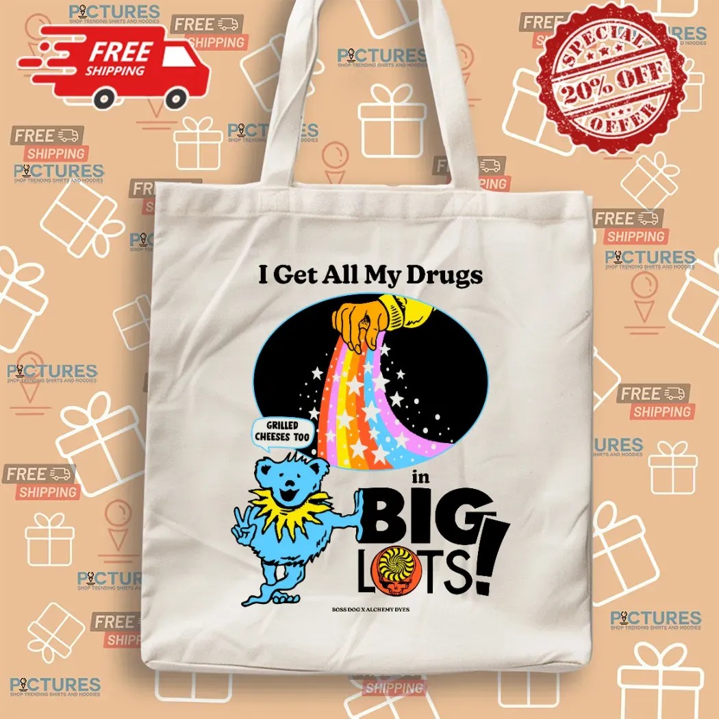 Dancing Bear I Get All My Drugs In Big Lots Grilled Cheeses Too T Shirt