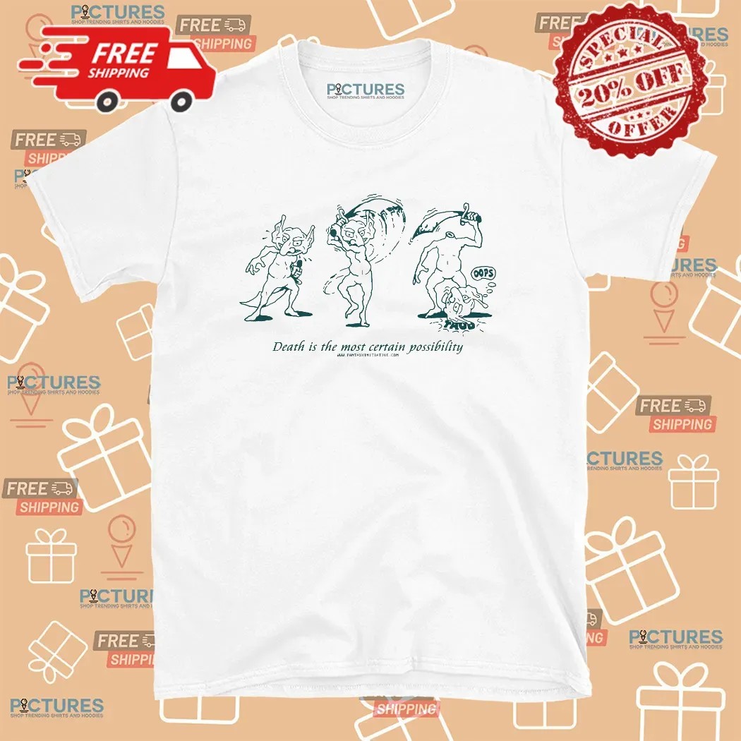 Death Is The Most Certain Possibility Graphic T Shirt