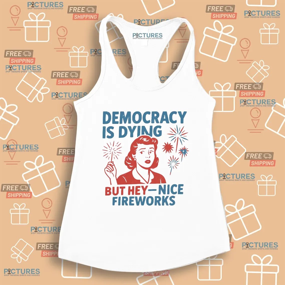 Democracy Is Dying But Hey Nice Fireworks Political Sarcastic T Shirt