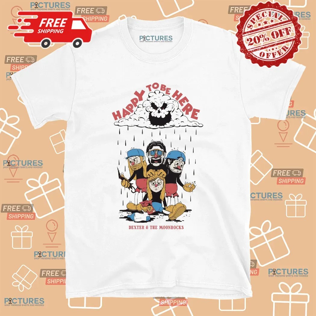 Dexter and The Moonrocks Happy To Be Here Rain T Shirt