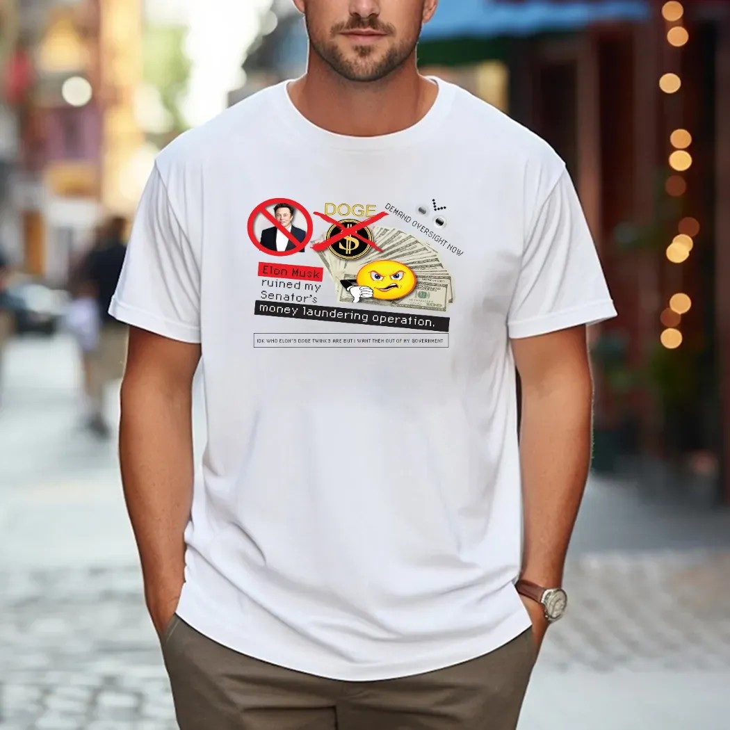 Doge Elon Musk Ruined My Senator’s Money Laundering Operation T Shirt