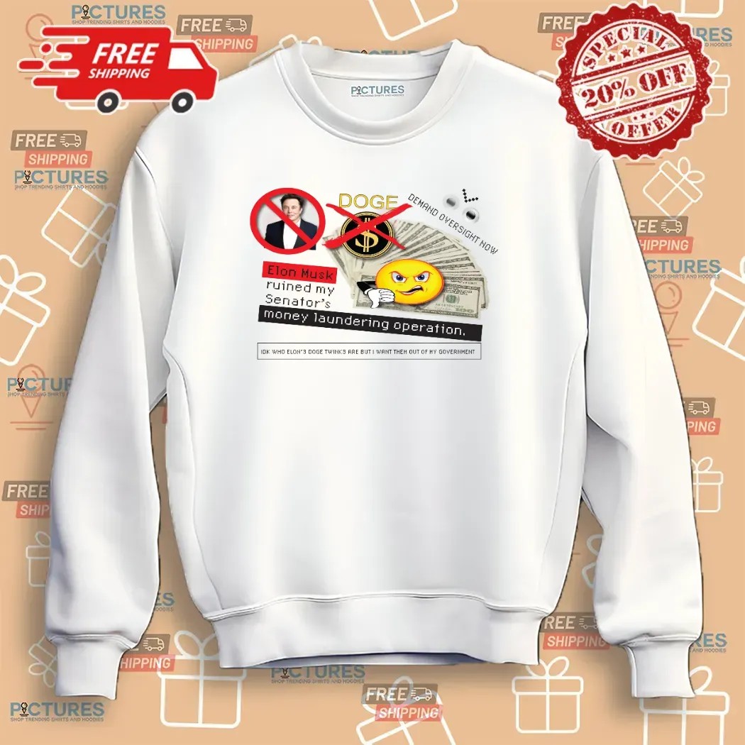 Doge Elon Musk Ruined My Senator’s Money Laundering Operation T Shirt