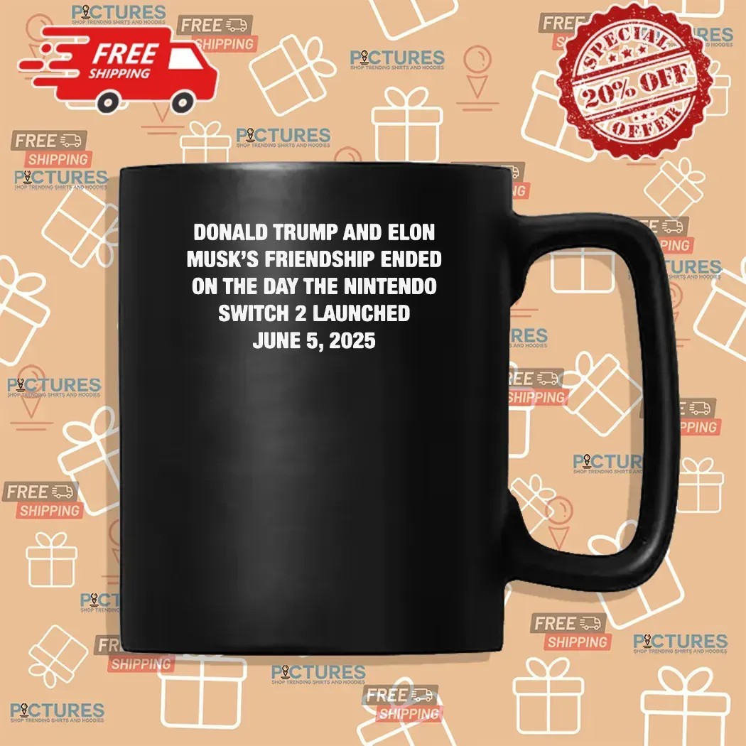 Donald Trump And Elon Musk‘s Friendship Ended On The Day The Nintendo Switch 2 Launched June 5 2025 T Shirt