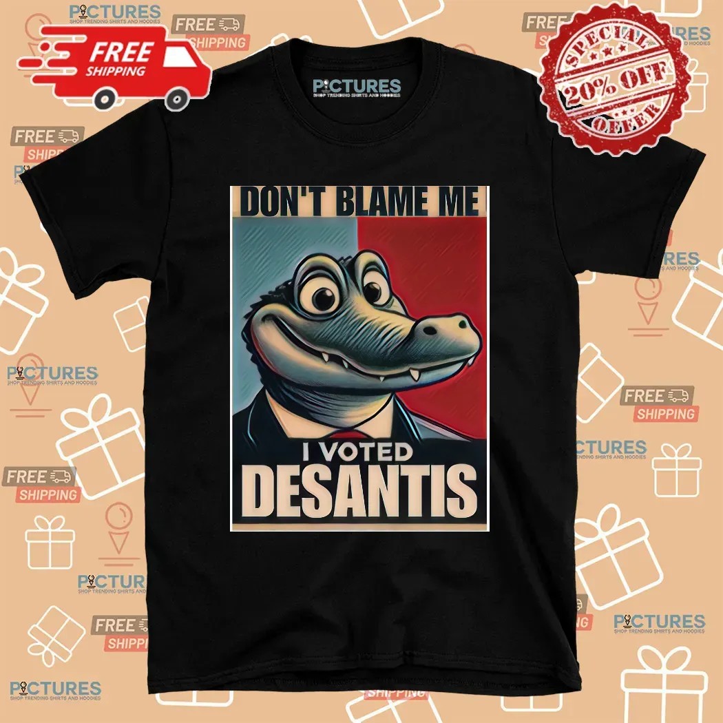 Don’t Blame Me I voted for DeSantis Graphic T Shirt