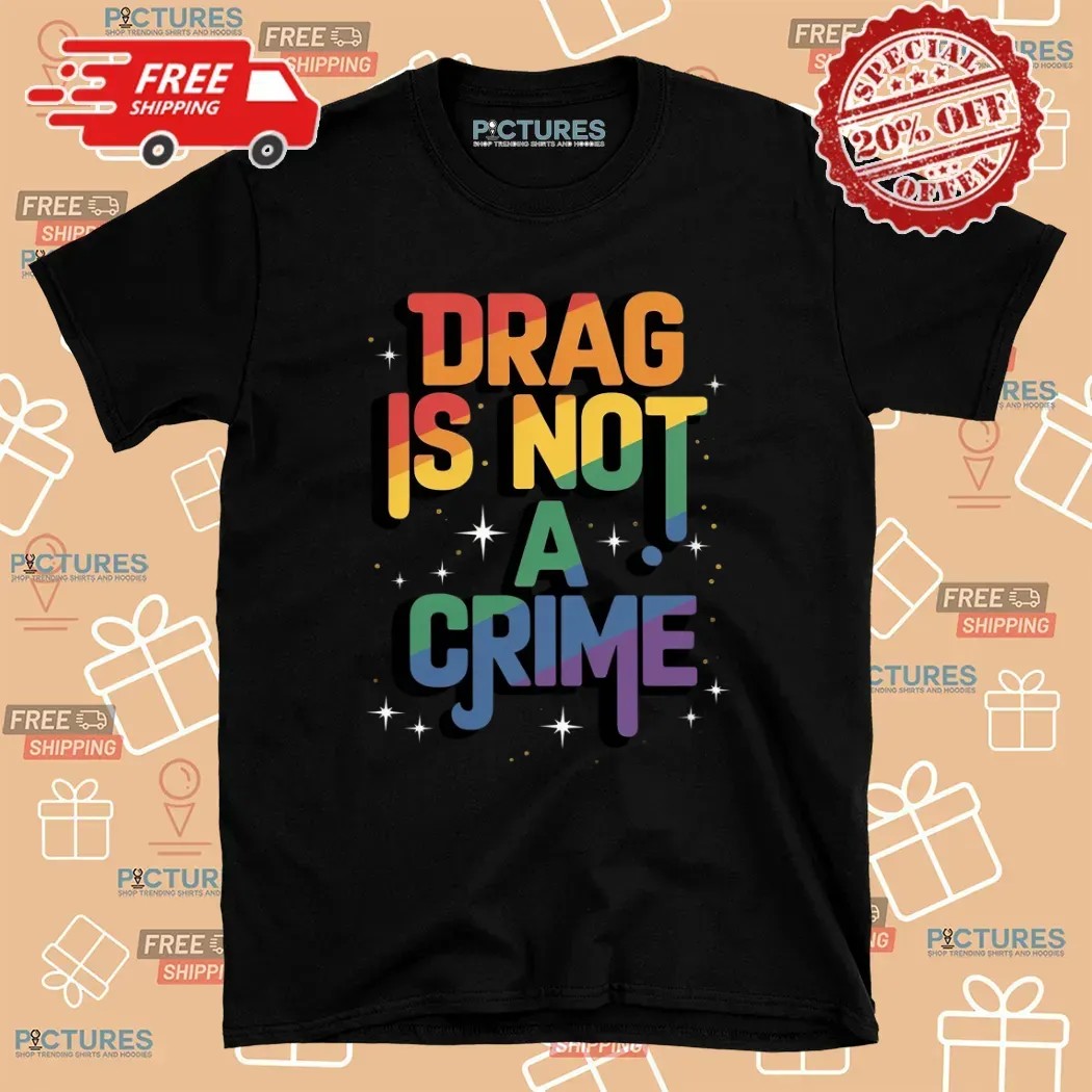 Drag Is Not a Crime Drag Queen LGBT Pride Month Equality T Shirt