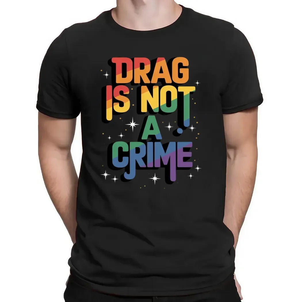 Drag Is Not a Crime Drag Queen LGBT Pride Month Equality T Shirt