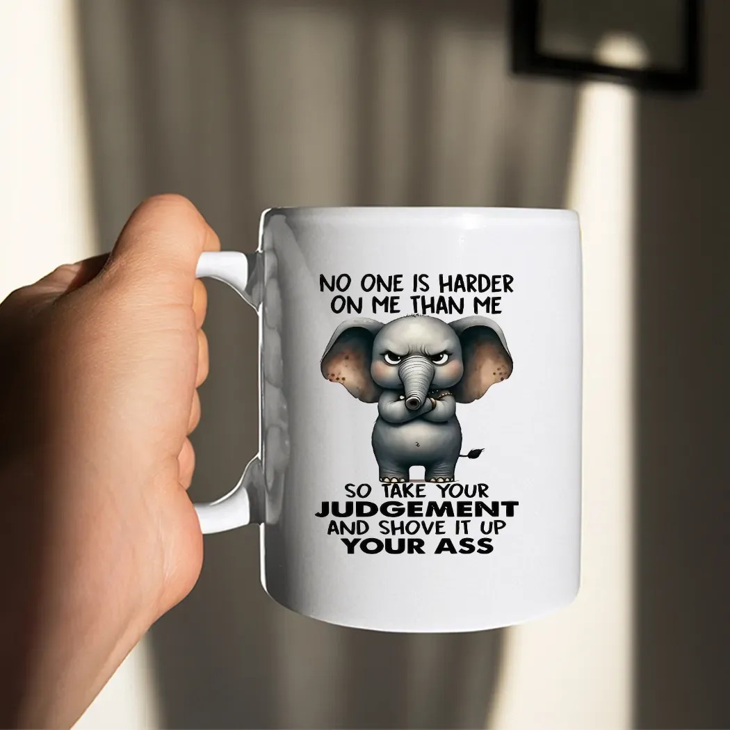 Elephant No One Is Harder On Me Than Me So Take Your Judgement And Shove It Up Your Ass Meme T Shirt