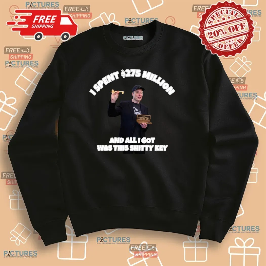 Elon Musk I Spent 275 Million And All I Got Was This Shitty Key T Shirt